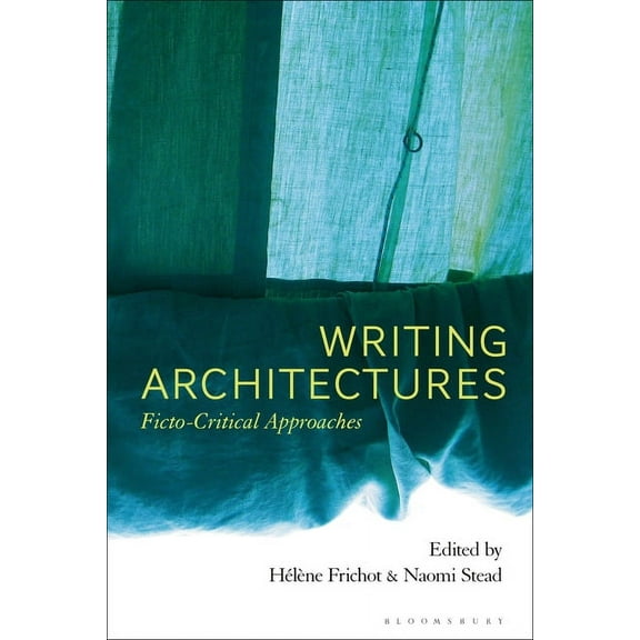 Writing Architectures: Ficto-Critical Approaches, (Paperback)