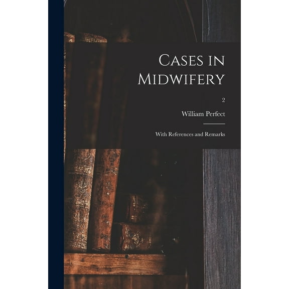 Cases in Midwifery: With References and Remarks; 2 (Paperback)