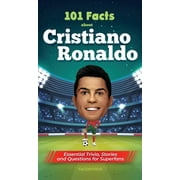 101 Facts About Cristiano Ronaldo - Essential Trivia, Stories, and Questions for Super Fans (Hardcover)