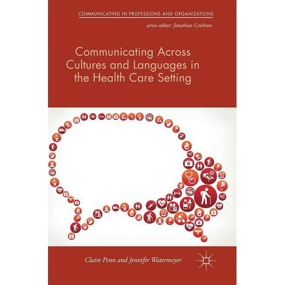 Communicating in Professions and Organiz Communicating Across Cultures and Languages in the Health Care Setting: Voices of Care, (Hardcover)