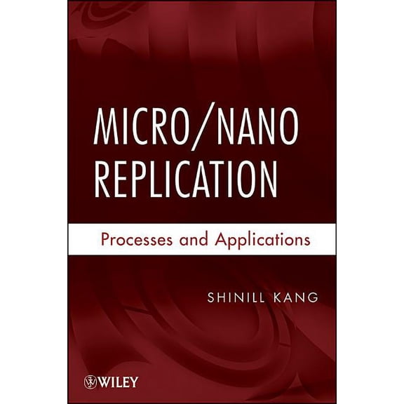 Micro/Nano Replication: Processes and Applications, (Hardcover)