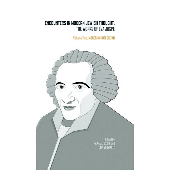 Classics in Judaica Encounters in Modern Jewish Thought: The Works of Eva Jospe (Volume Two: Moses Mendelssohn), (Hardcover)