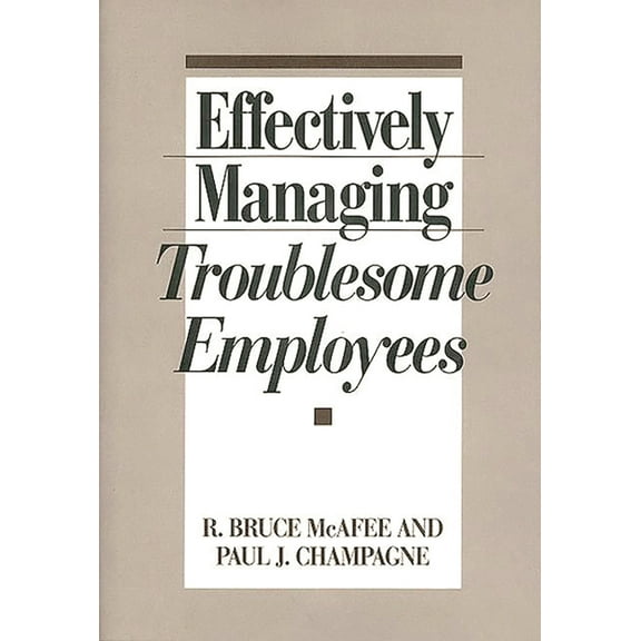 Effectively Managing Troublesome Employees, (Hardcover)