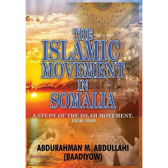 Islamic Movement in Somalia : A Study of the Islah Movement 1950-2000