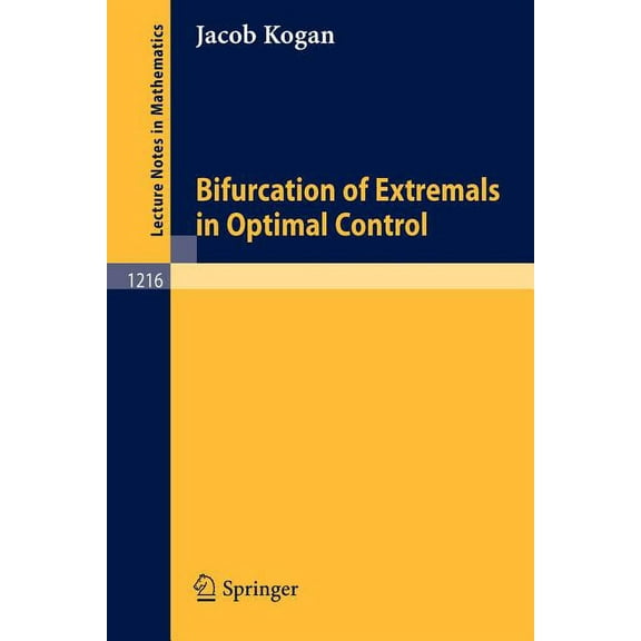 Lecture Notes in Mathematics Bifurcation of Extremals in Optimal Control, Book 1216, (Paperback)