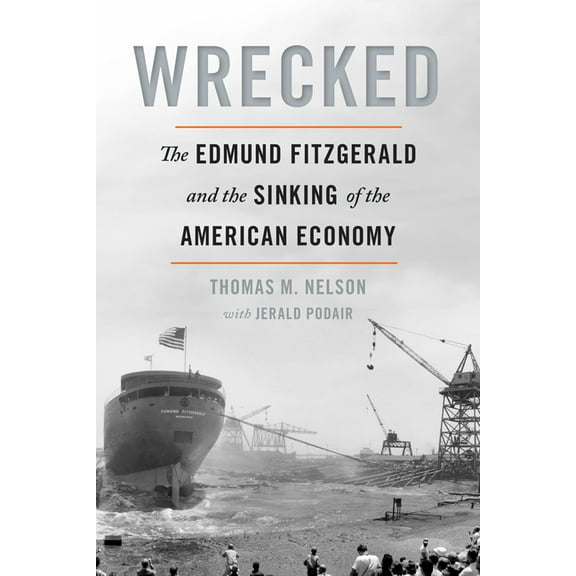 Wrecked: The Edmund Fitzgerald and the Sinking of the American Economy, (Paperback)