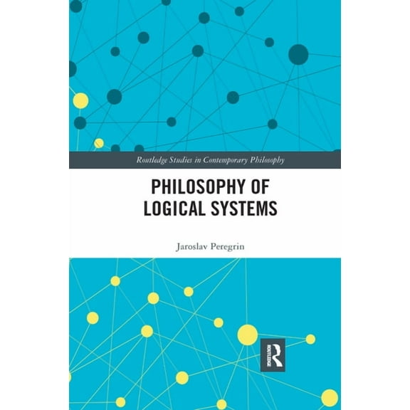 Routledge Studies in Contemporary Philos Philosophy of Logical Systems, (Paperback)