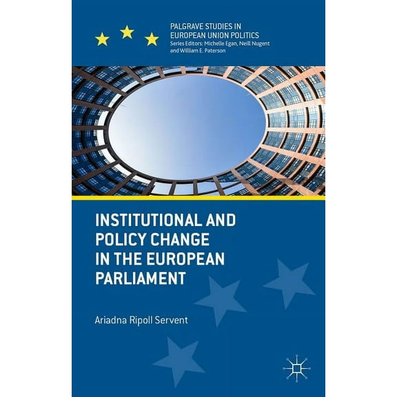 Palgrave Studies in European Union Polit Institutional and Policy Change in the European Parliament: Deciding on Freedom, Security and Justice, (Hardcover)