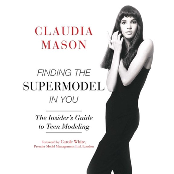 Pre-Owned Finding the Supermodel in You: The Insider's Guide to Teen Modeling (Paperback) 1634504941 9781634504942