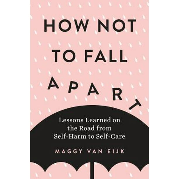 How Not to Fall Apart: Lessons Learned on the Road from Self-Harm to Self-Care (Paperback - Used) 0143133497 9780143133490 How Not to Fall Apart: Lessons Learned on the Road from Self-Harm to Self-Care (Paperback - Used) 0143133497 9780143133490