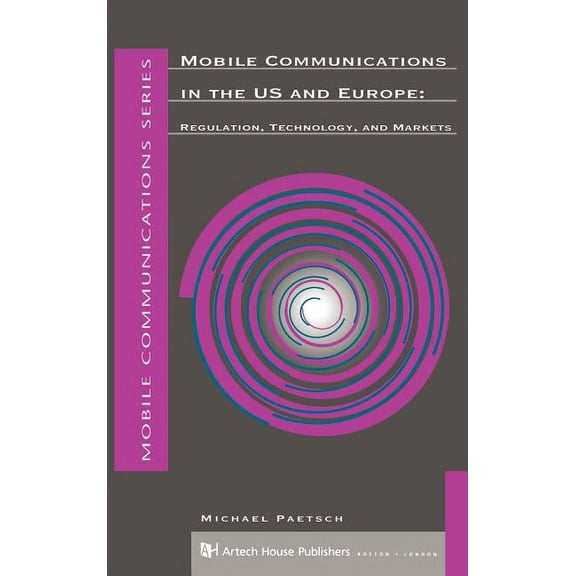 Artech House Mobile Communications: Mobile Communications in the U.S. and Europe: Regulation, Technology, and Markets (Hardcover)