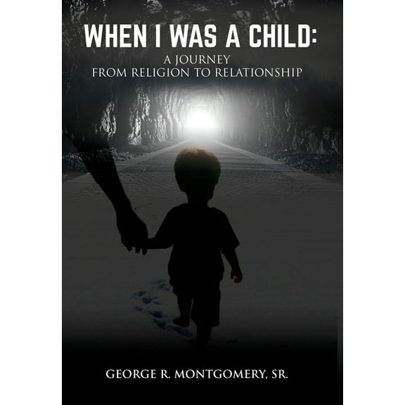 When I Was A Child: A Journey From Religion To Relationship, (Hardcover)
