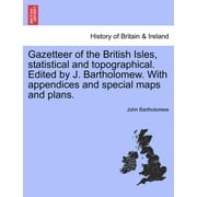Gazetteer of the British Isles, Statistical and Topographical. Edited by J. Bartholomew. with Appendices and Special Maps and Plans.