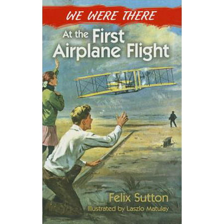 We Were There at the First Airplane Flight (Airplane Flight Best Illustrates)