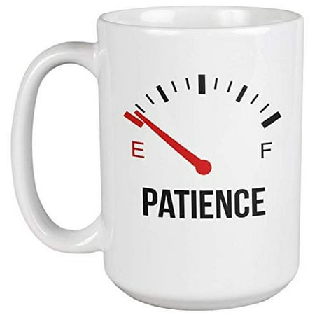 

Patience. Almost Empty. Funny Cute Impatience Meter Coffee & Tea Gift Mug For An Impatient Mom Teacher Women Men Artists Collectors Students Lovers & Unemployed Philosophers (15oz)