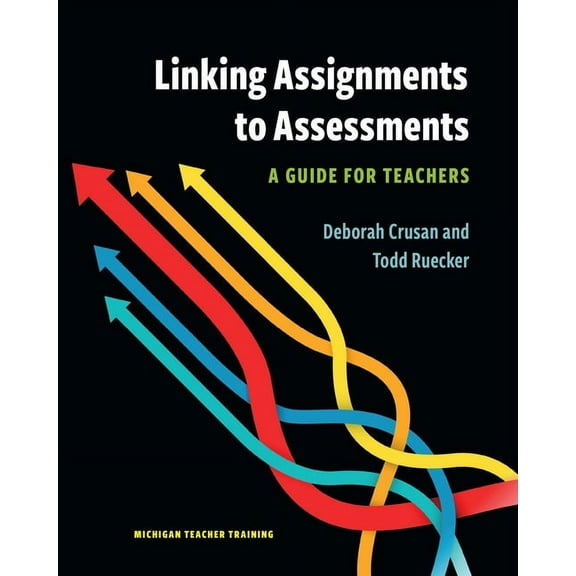 Linking Assignments to Assessments: A Guide for Teachers, (Paperback)