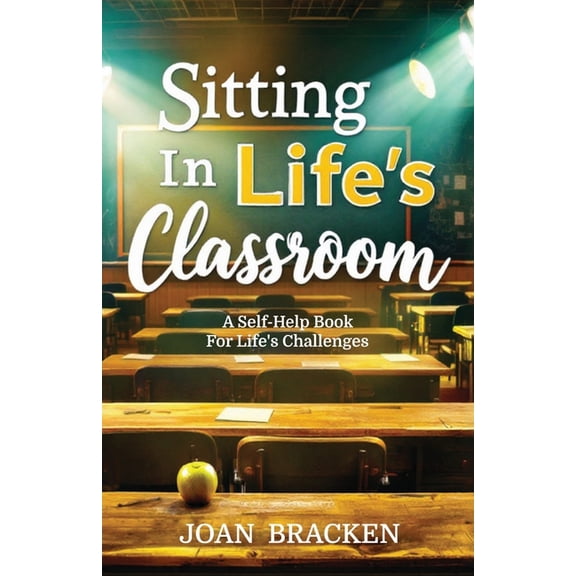 Sitting in Life's Classroom: A self-help book for life's challenges, (Paperback)