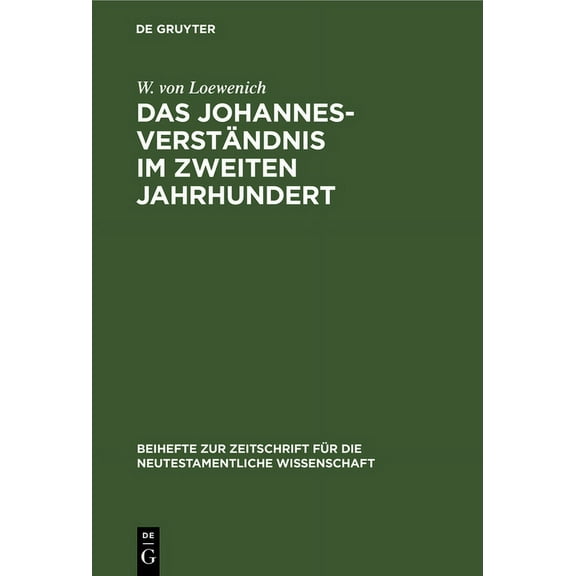 Beihefte Zur Zeitschrift Für die Neutestamentliche Wissensch: Das Johannes-Verständnis Im Zweiten Jahrhundert (Hardcover)