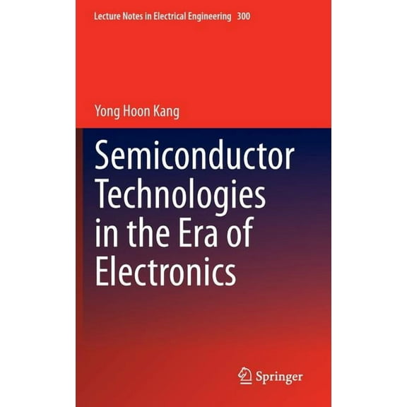 Lecture Notes in Electrical Engineering Semiconductor Technologies in the Era of Electronics, Book 300, (Hardcover)