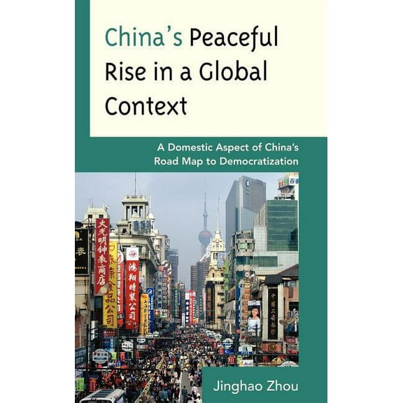 China's Peaceful Rise in a Global Context: A Domestic Aspect of China's Road Map to Democratization, (Hardcover)