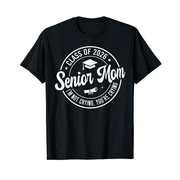 Proud Senior Mom Class of 2026 I'm Not Crying You're Crying T-Shirt