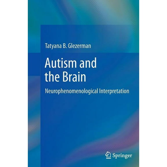 Autism and the Brain: Neurophenomenological Interpretation, (Paperback)