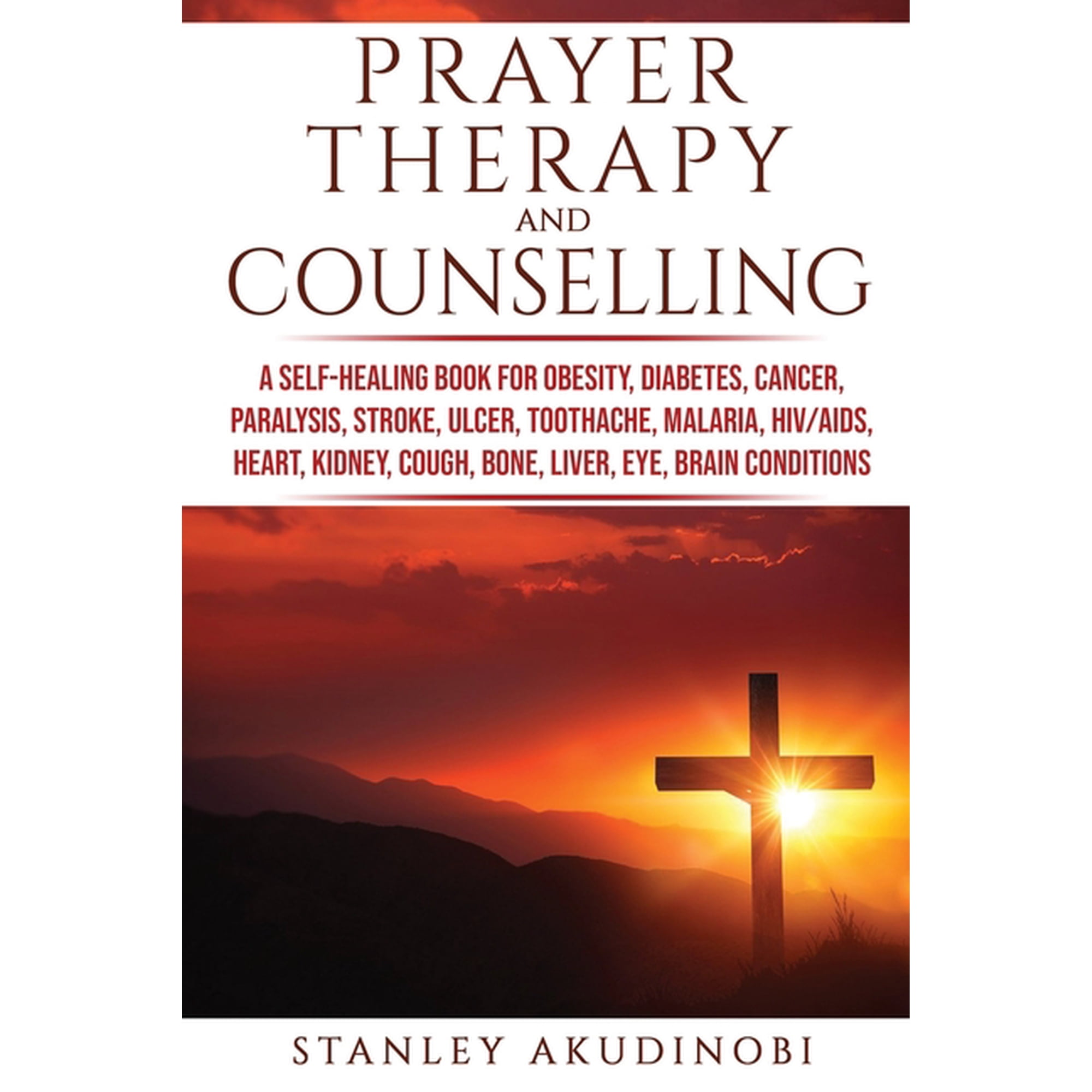 Prayer Therapy and Counselling: A Self-Healing Book for Obesity, Diabetes, Cancer, Paralysis, Stroke, Ulcer, Toothache, , (Paperback)