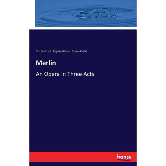 Merlin: An Opera in Three Acts, (Paperback)