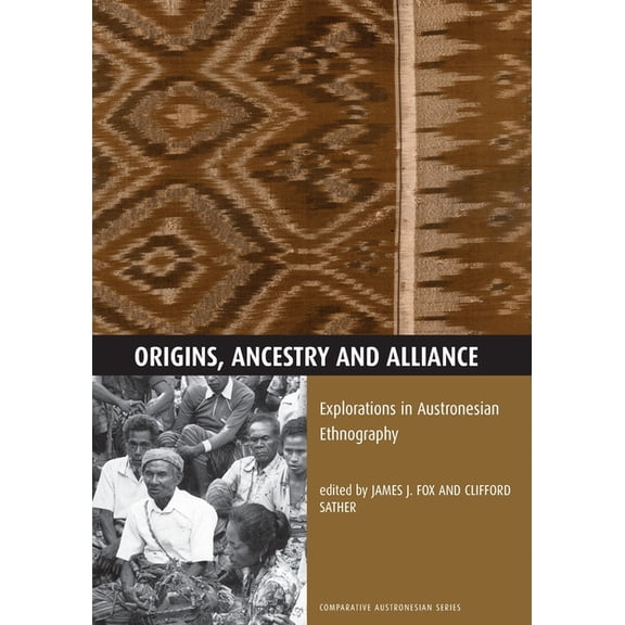 Comparative Austronesian Origins, Ancestry and Alliance: Explorations in Austronesian Ethnography, (Paperback)
