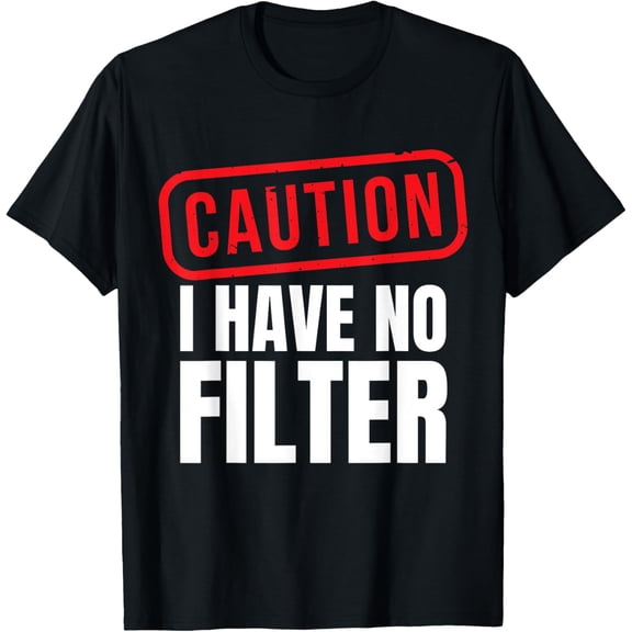 Exquisite and comfortable-Caution I Have No Filter T-Shirt
