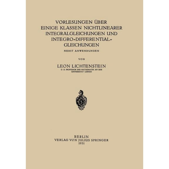 Vorlesungen Über Einige Klassen Nichtlinearer Integralgleichungen Und Integro-Differentialgleichungen: Nebst Anwendungen, (Paperback)