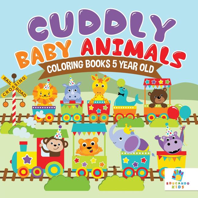 Cuddly Baby Animals Coloring Books 5 Year Old (Paperback)