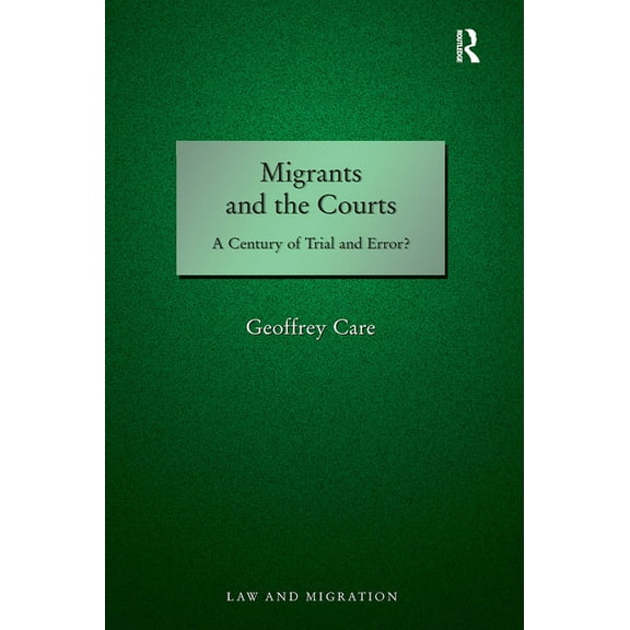 Law and Migration Migrants and the Courts: A Century of Trial and Error?, (Paperback)