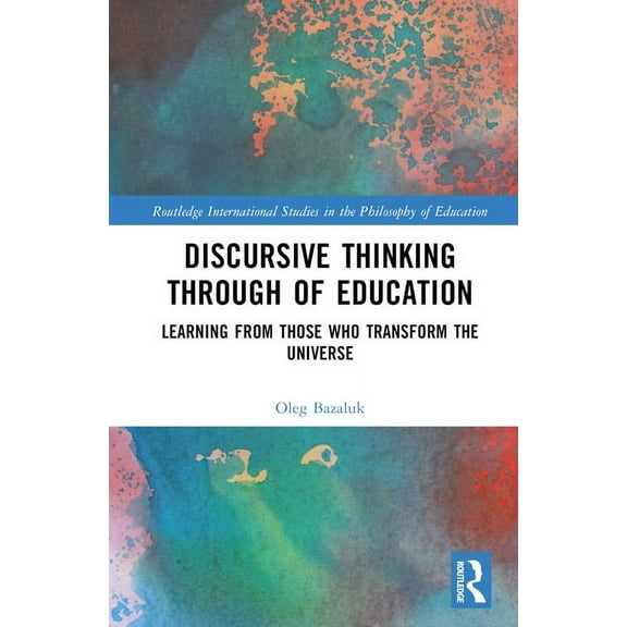 Routledge International Studies in the P Discursive Thinking Through of Education: Learning from Those Who Transform the Universe, (Hardcover)