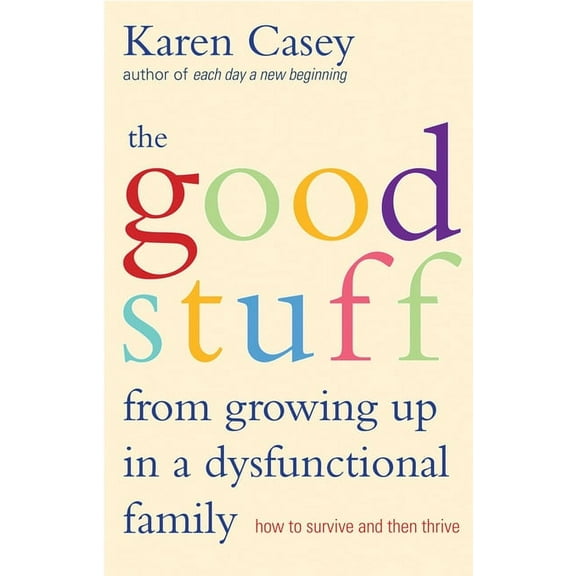 Good Stuff from Growing Up in a Dysfunctional Family: How to Survive and Then Thrive (Detachment Book from the Author of, (Paperback)