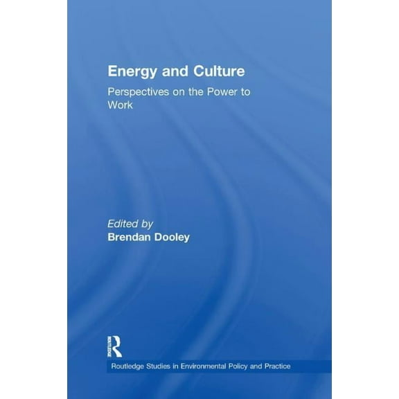 Routledge Studies in Environmental Polic Energy and Culture: Perspectives on the Power to Work, (Paperback)