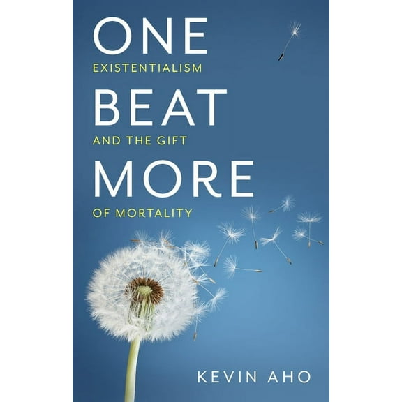 One Beat More: Existentialism and the Gift of Mortality (Hardcover)