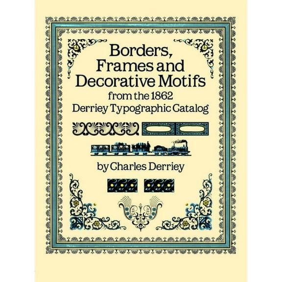 Dover Pictorial Archive Borders, Frames and Decorative Motifs from the 1862 Derriey Typographic Catalog, (Paperback)