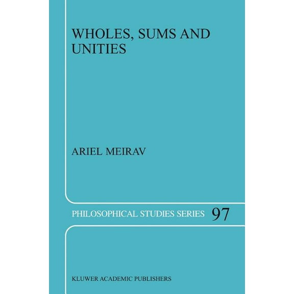 Philosophical Studies Wholes, Sums and Unities, Book 97, (Paperback)