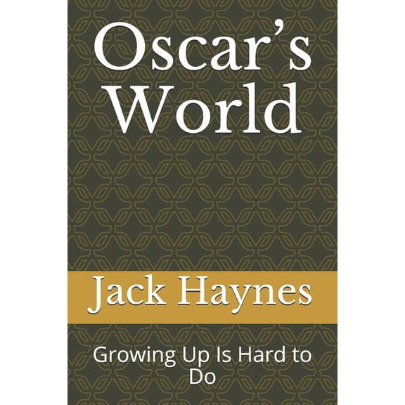 Oscar's World Oscar's World: Growing Up Is Hard to Do, Book 1, (Paperback)
