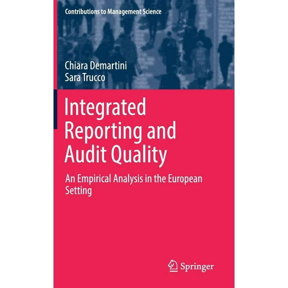 Contributions to Management Science Integrated Reporting and Audit Quality: An Empirical Analysis in the European Setting, (Hardcover)