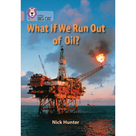 Collins Big Cat What If We Run Out of Oil?: Band 18/Pearl, (Paperback)