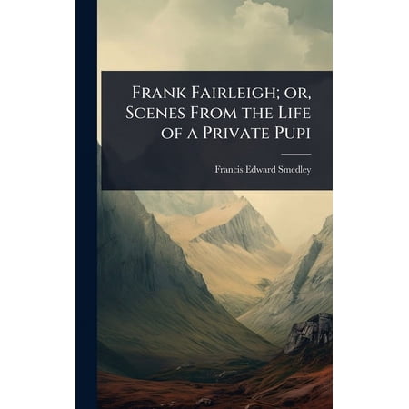Frank Fairleigh; or Scenes From the Life of a Private Pupi (Hardcover)