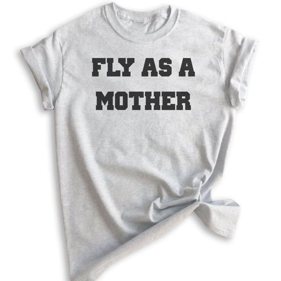 Fly As A Mother Shirt, Unisex Women's Shirt, Cool Mom T-shirt, Mother's Day Shirt, Fly Mom Shirt, Heather Ash, Medium