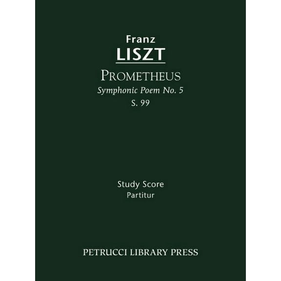 Prometheus, S.99: Study score (Paperback) by Franz Liszt, Otto Taubmann, Soren Afshar