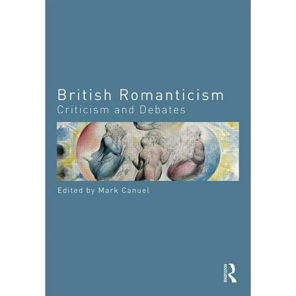 Routledge Criticism and Debates in Liter British Romanticism: Criticism and Debates, (Paperback)