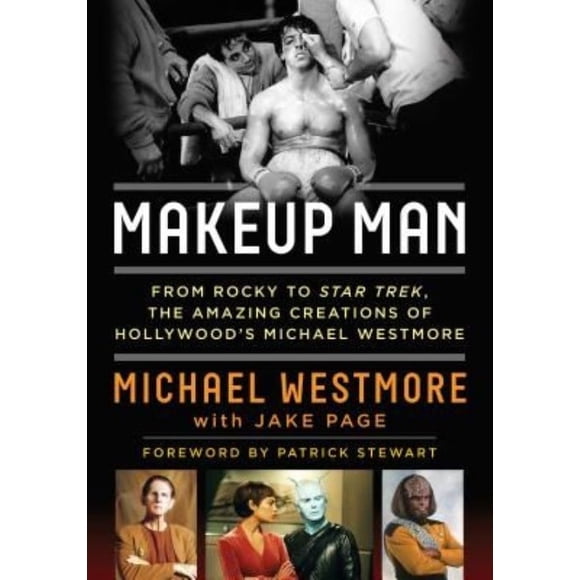 Makeup Man: From Rocky to Star Trek the Amazing Creations of Hollywood's Michael Westmore