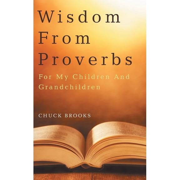 Wisdom From Proverbs: For My Children And Grandchildren (Hardcover)