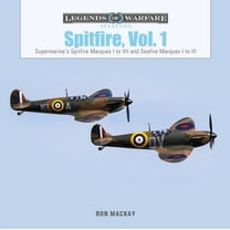Legends of Warfare: Aviation Spitfire, Vol. 1: Supermarine's Spitfire Marques I to VII and Seafire Marques I to III, Book 47, (Hardcover)
