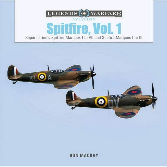 Legends of Warfare: Aviation Spitfire, Vol. 1: Supermarine's Spitfire Marques I to VII and Seafire Marques I to III, Book 47, (Hardcover)